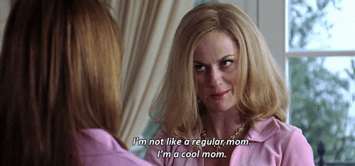 Mean-Girls-GIF-Reginas-Mom-Amy-Poehler-Im-Not-A-Regular-Mom-Im-A-Cool-Mom